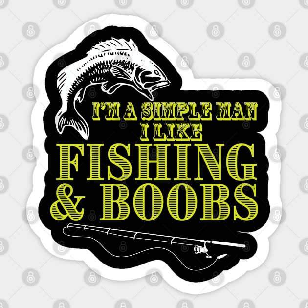 Fishing - Im A Simple Man I Like Fishing And Boobs Sticker by Kudostees